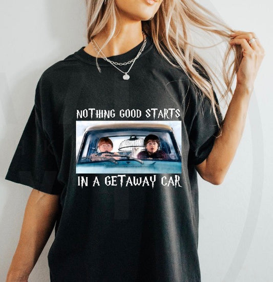 Nothing Good Starts With a Getaway Car Shirt, Taylor Swift Lyrics, Harry Potter Shirt, Universal Vacation