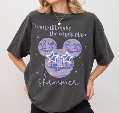 I Can Still Make The Whole Place Shimmer Shirt, Disney Vacation Shirt, Mickey Shirt