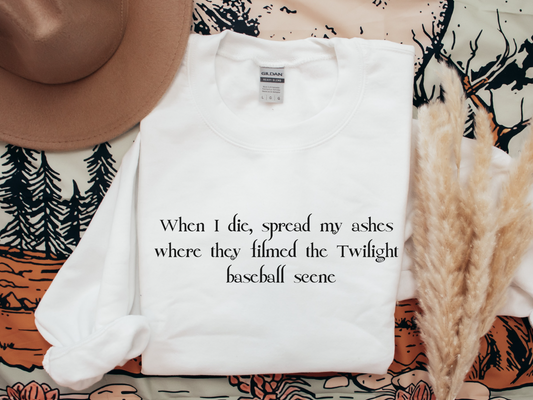 When I Die Spread My Ashes Where They Filmed The Twilight Baseball Scene Sweatshirt, Bookish Shirt, Stephanie Meyer, Bookish Gift, TITSOAK