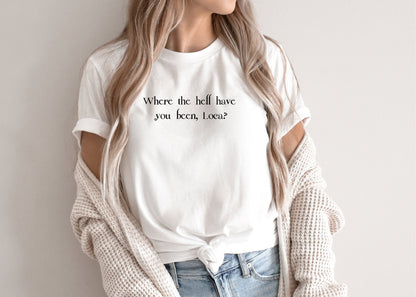 Where The Hell Have You Been Loca Shirt, Loca Shirt, Bookish Shirt, Stephanie Meyer,  Bookish Gift, Bookworm Gift, TITSOAK