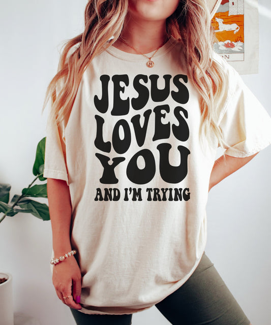 Jesus Loves You and I'm Trying Shirt, Christian Shirt, Jesus is King, Faith Shirt, Retro Shirt, Christian Women Shirt, WWJD Shirt